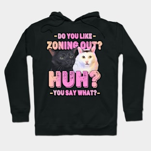 Funny Huh Cat Meme And Black Cat Zoning Out Conversation Parody Hoodie